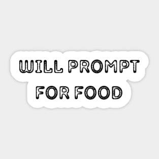 Will Prompt for food | Funny AI | Prompt Engineer | Artificial Intelligence Sticker